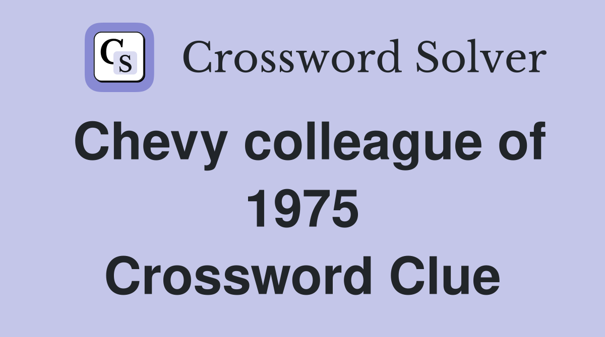 Chevy colleague of 1975 Crossword Clue