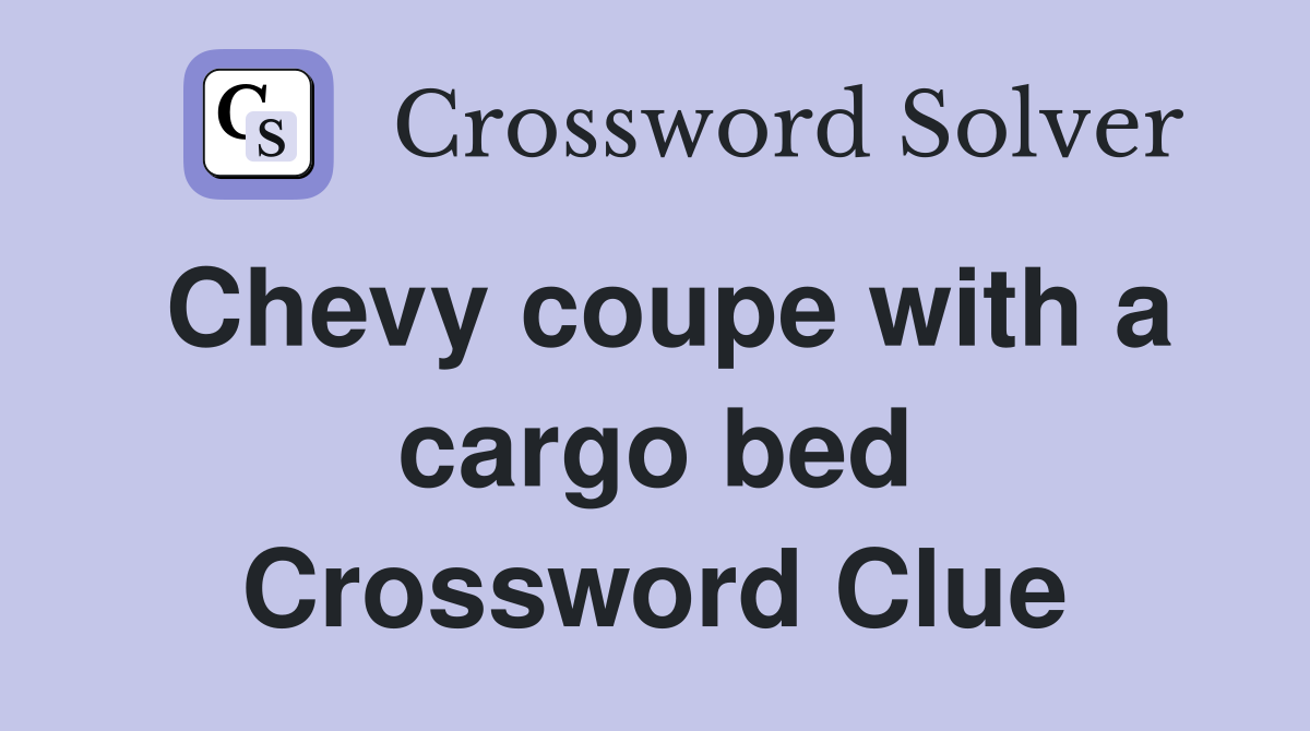 Chevy coupe with a cargo bed Crossword Clue