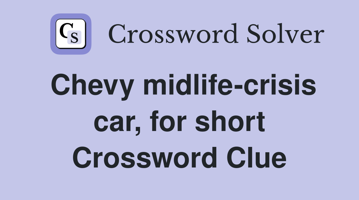 Chevy midlife-crisis car, for short Crossword Clue
