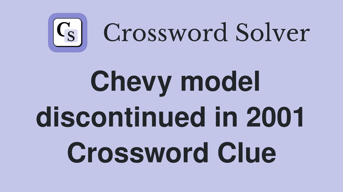 Chevy model discontinued in 2001 Crossword Clue