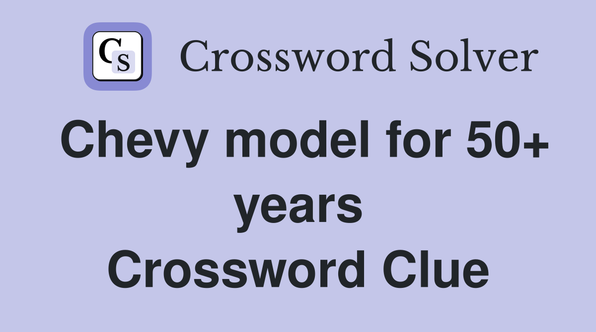 Chevy model for 50+ years Crossword Clue
