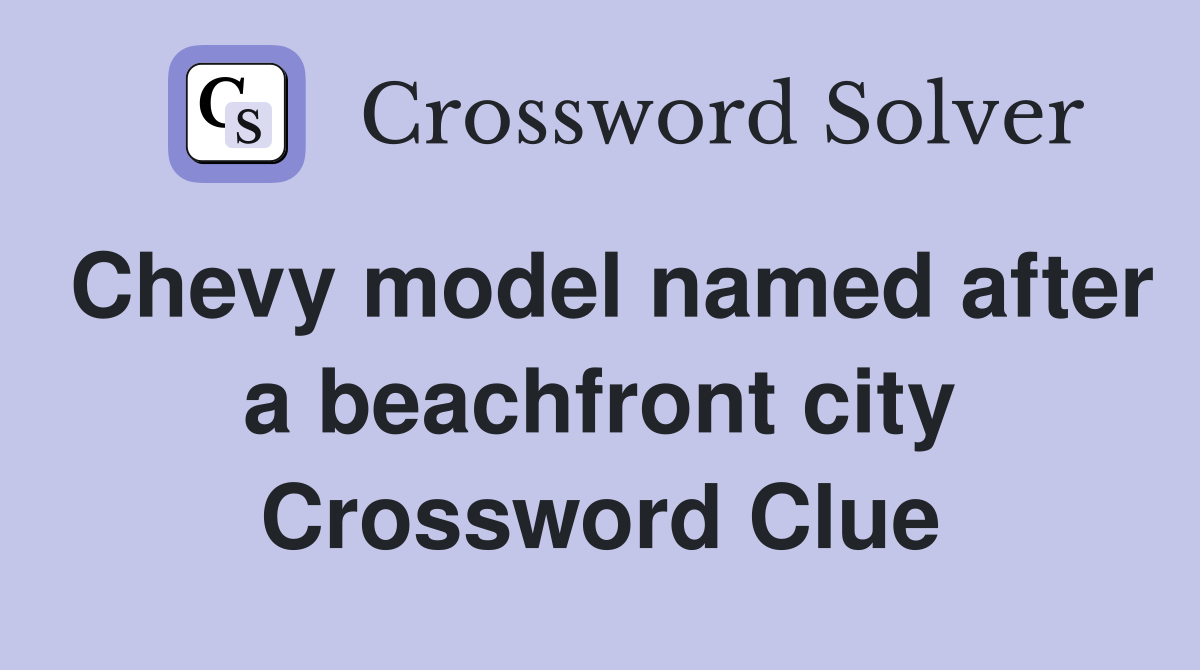 Chevy model named after a beachfront city Crossword Clue