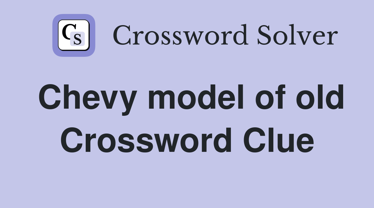 Chevy model of old Crossword Clue