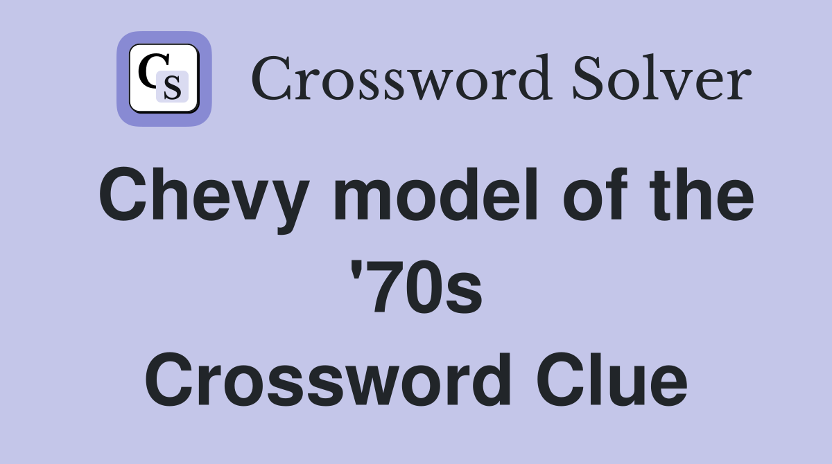 Chevy model of the '70s Crossword Clue
