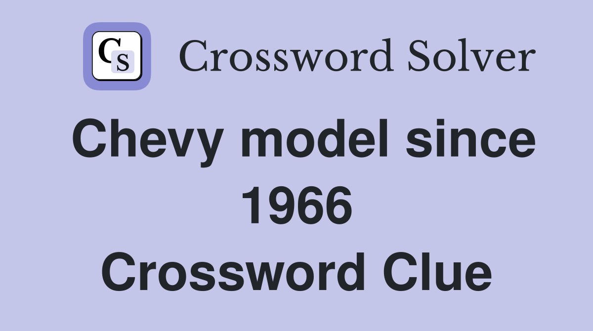 Chevy model since 1966 Crossword Clue