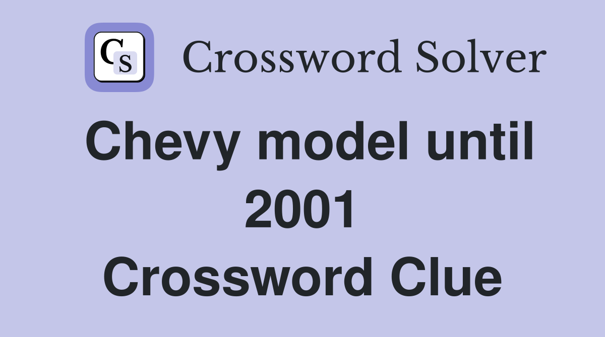 Chevy model until 2001 Crossword Clue