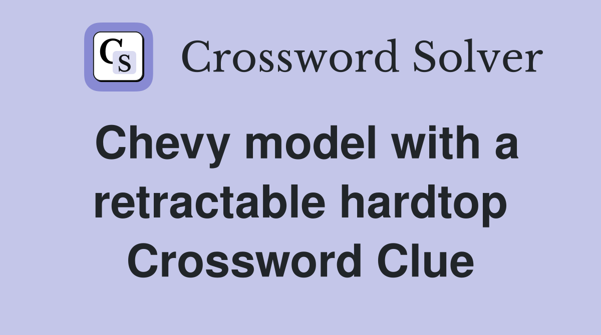 Chevy model with a retractable hardtop Crossword Clue
