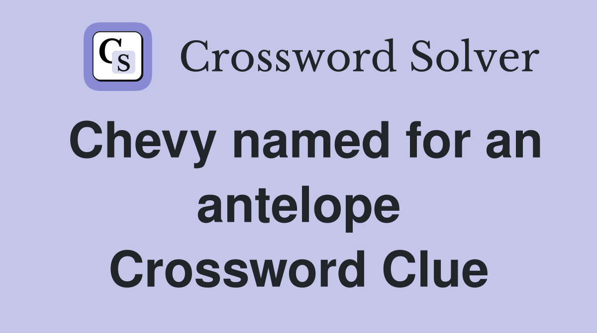 Chevy named for an antelope Crossword Clue