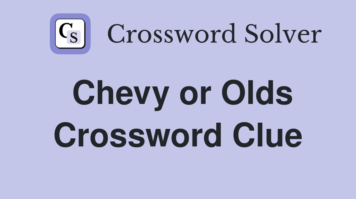 Chevy or Olds Crossword Clue