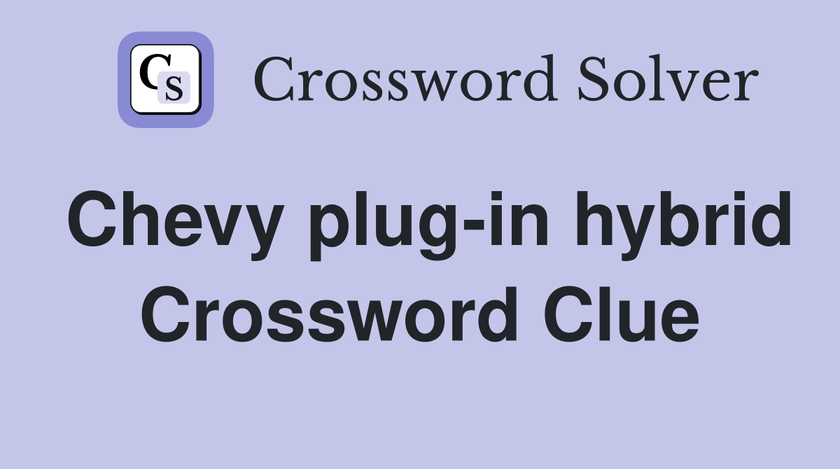 Chevy plug-in hybrid Crossword Clue