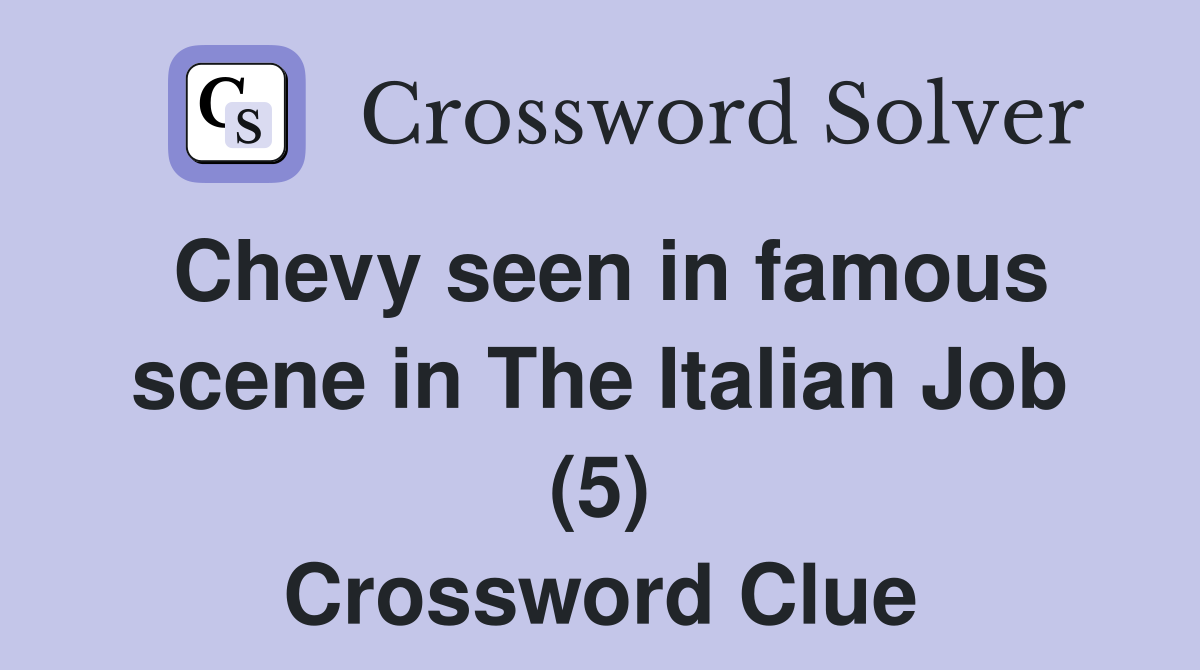 Chevy seen in famous scene in The Italian Job (5) Crossword Clue