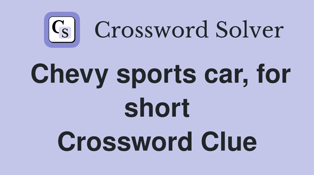 Chevy sports car, for short Crossword Clue