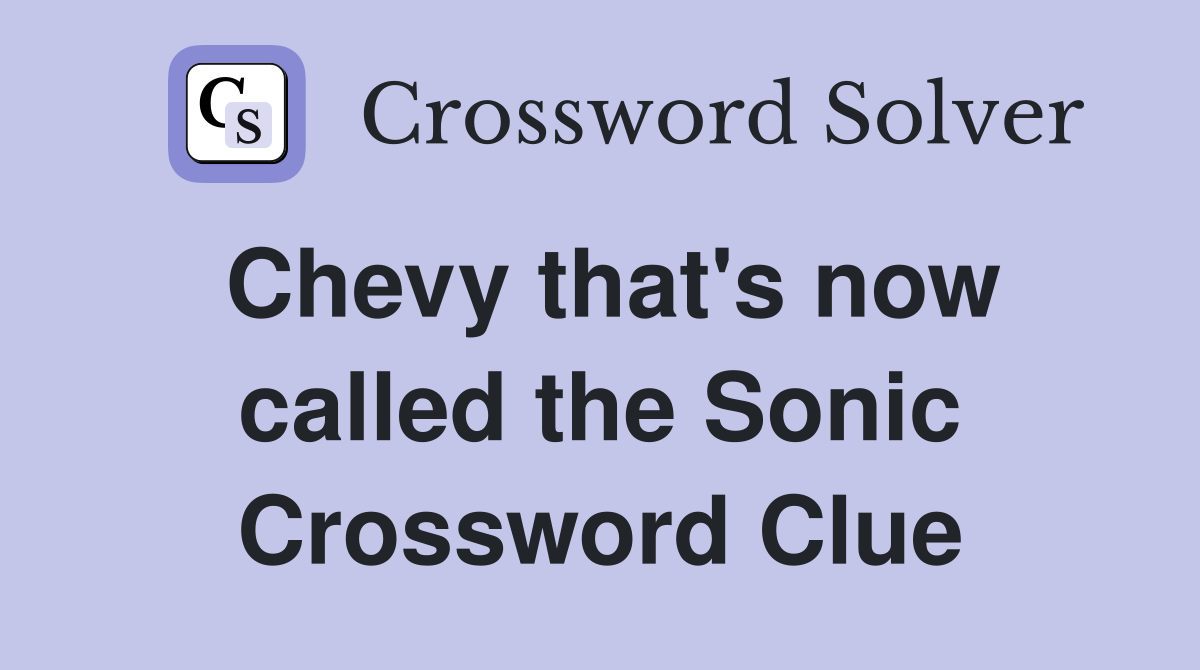 Chevy that's now called the Sonic Crossword Clue