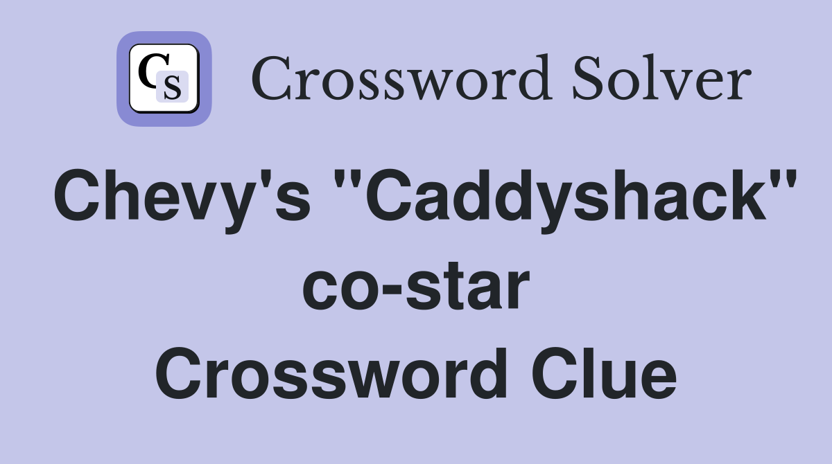 Chevy's "Caddyshack" co-star Crossword Clue