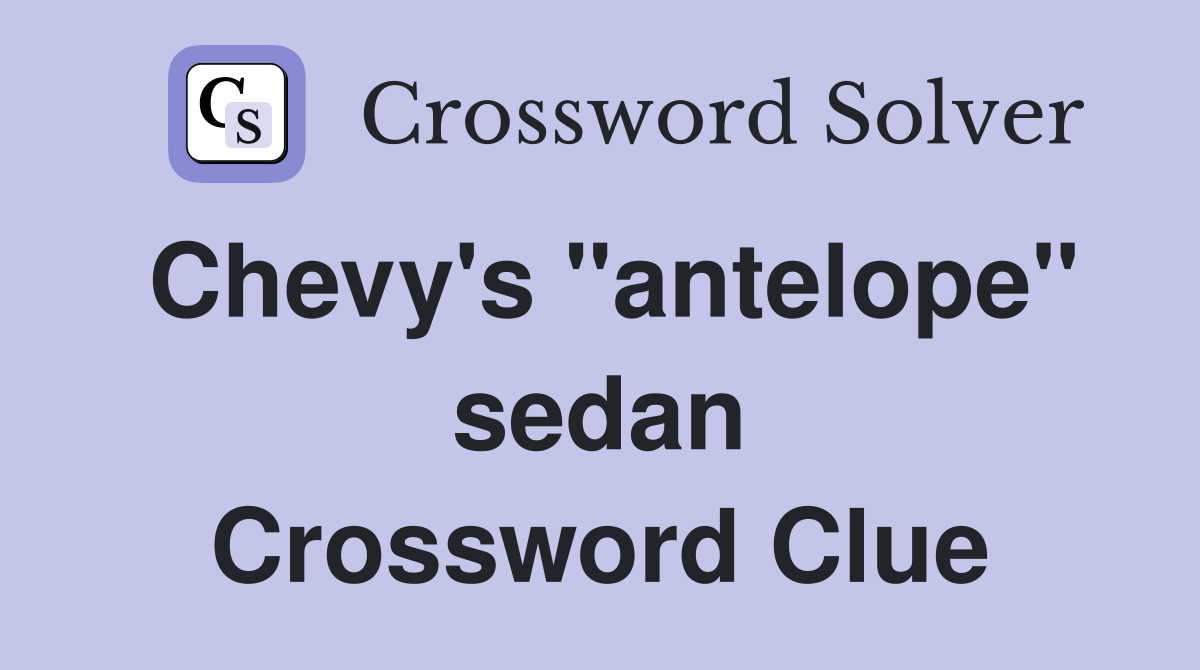 Chevy's "antelope" sedan Crossword Clue