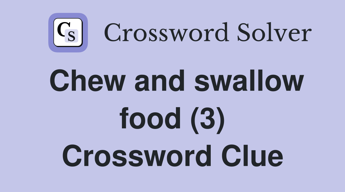 Chew and swallow food (3) Crossword Clue