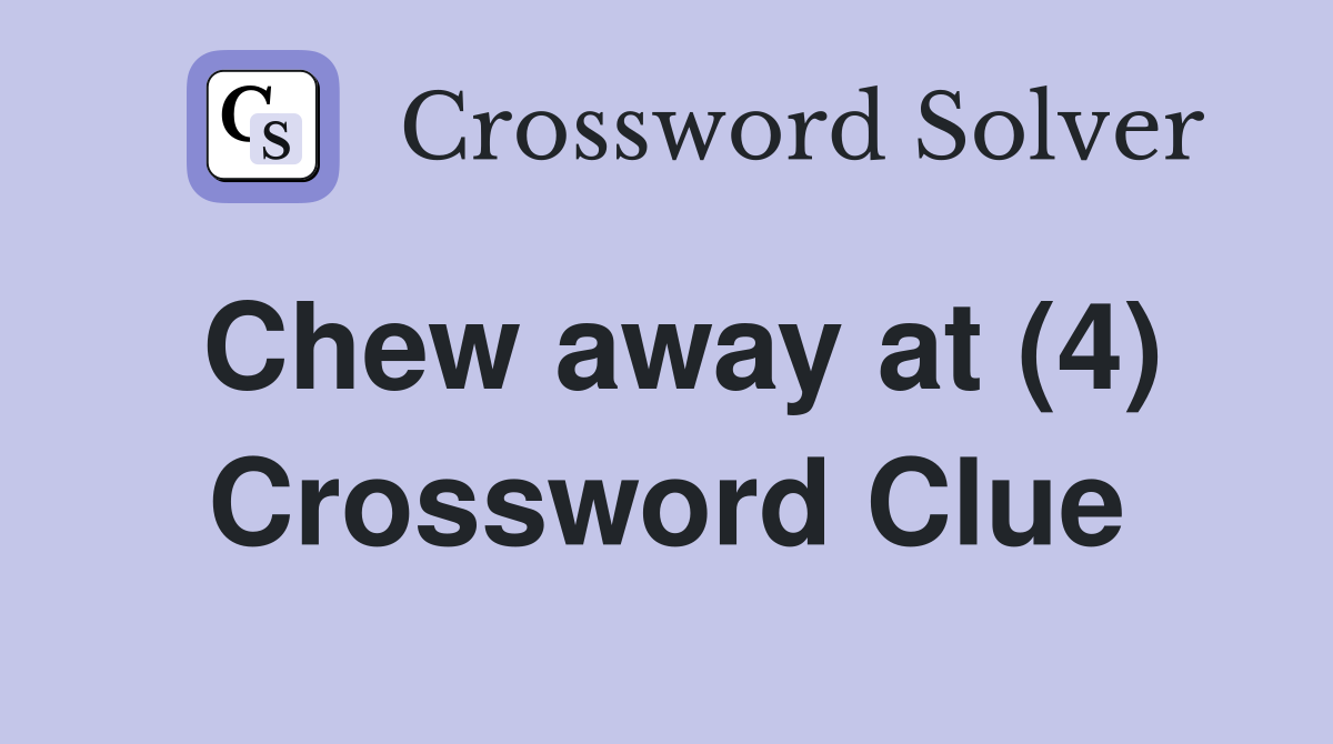 Chew away at (4) Crossword Clue