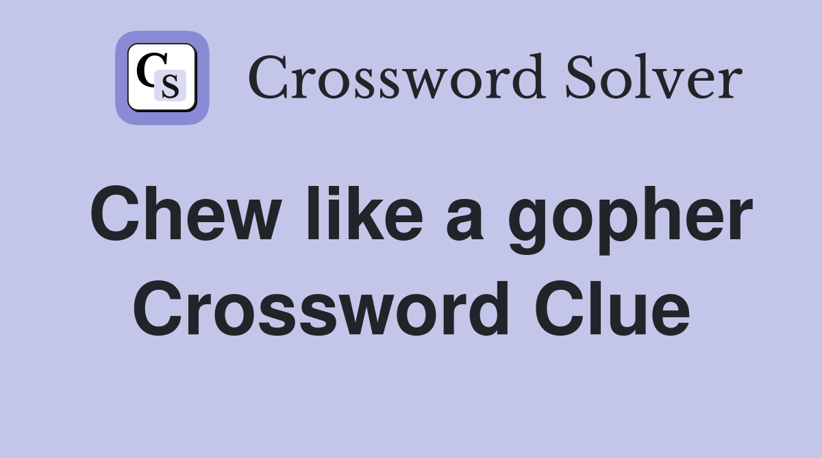 Chew like a gopher Crossword Clue