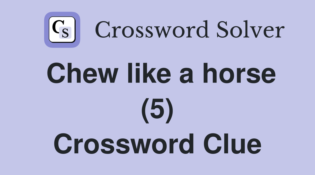 Chew like a horse (5) Crossword Clue