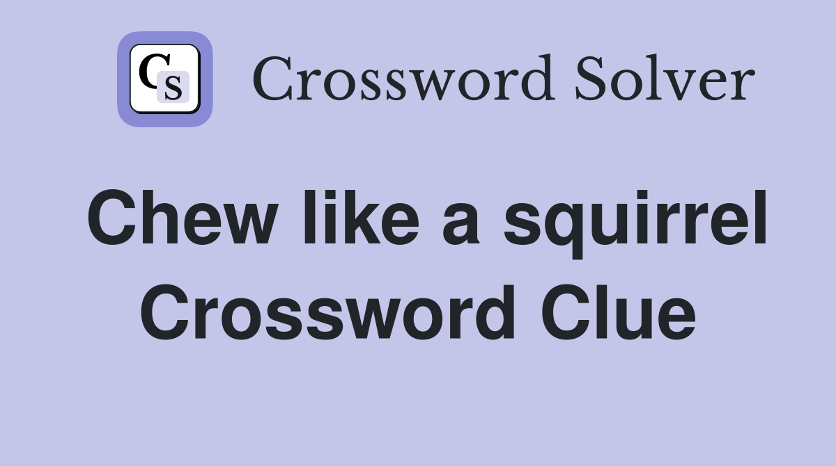 Chew like a squirrel Crossword Clue