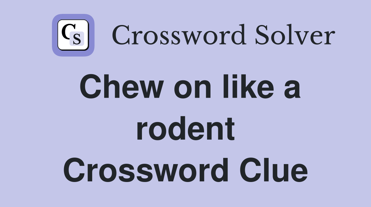 Chew on like a rodent Crossword Clue