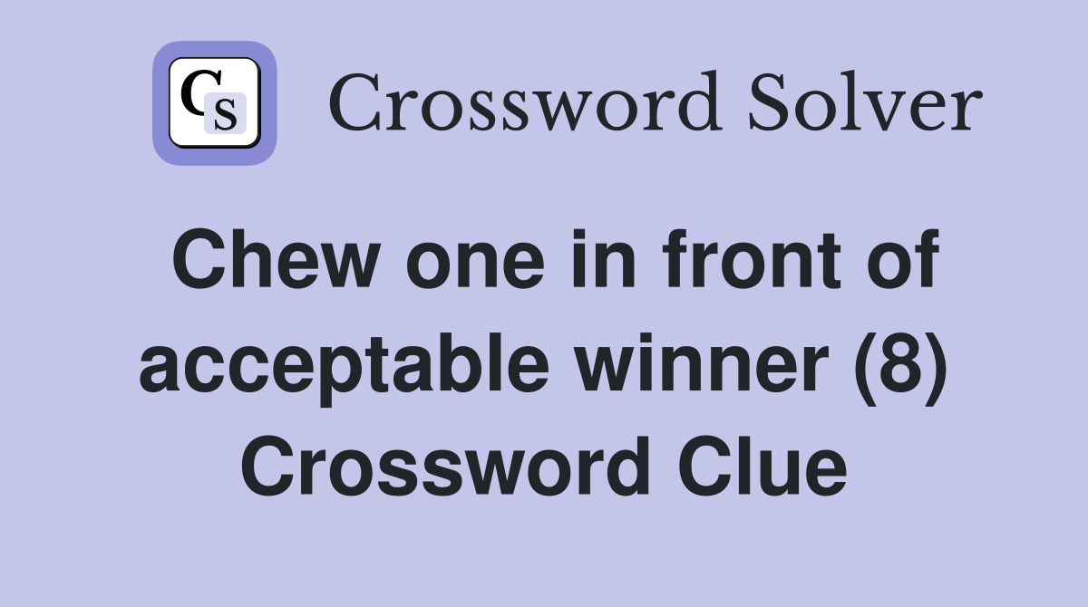 Chew one in front of acceptable winner (8) Crossword Clue