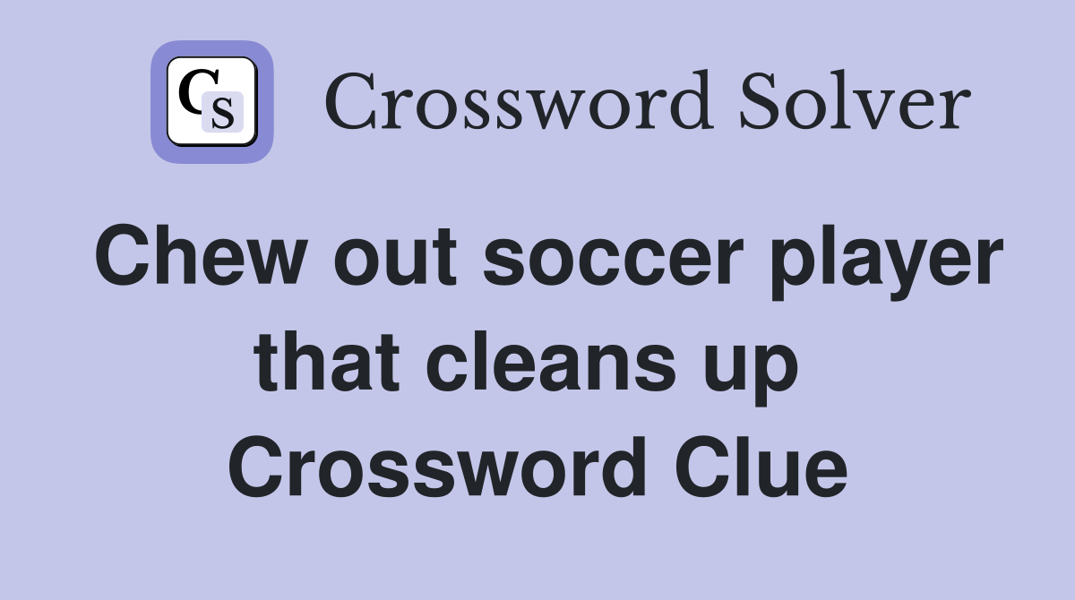 Chew out soccer player that cleans up  Crossword Clue