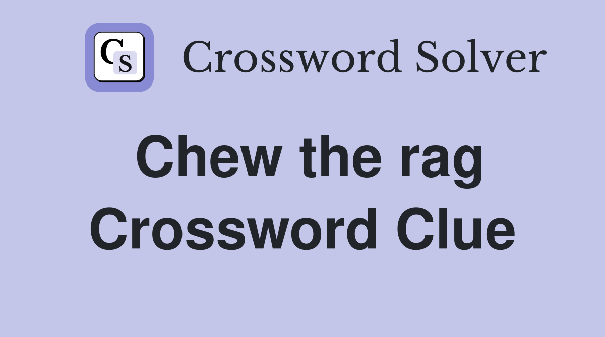 Chew the rag Crossword Clue