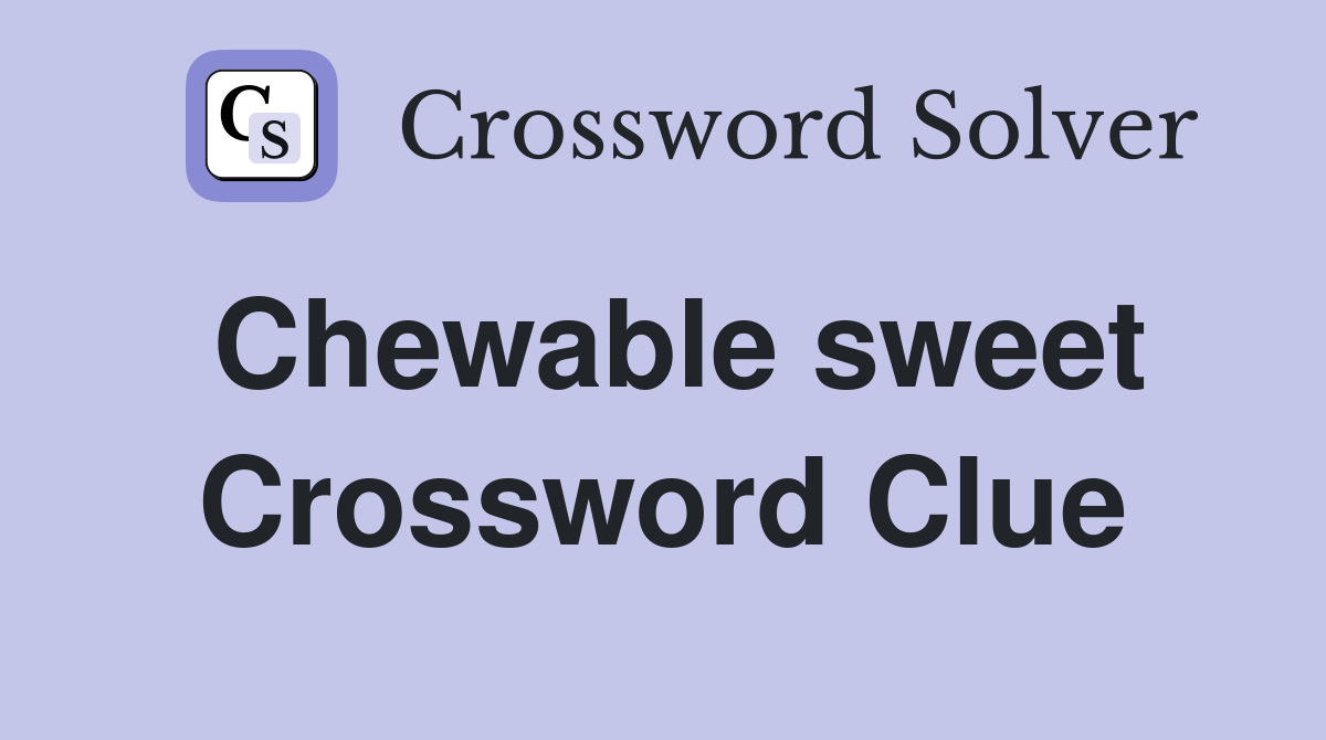 Chewable sweet Crossword Clue