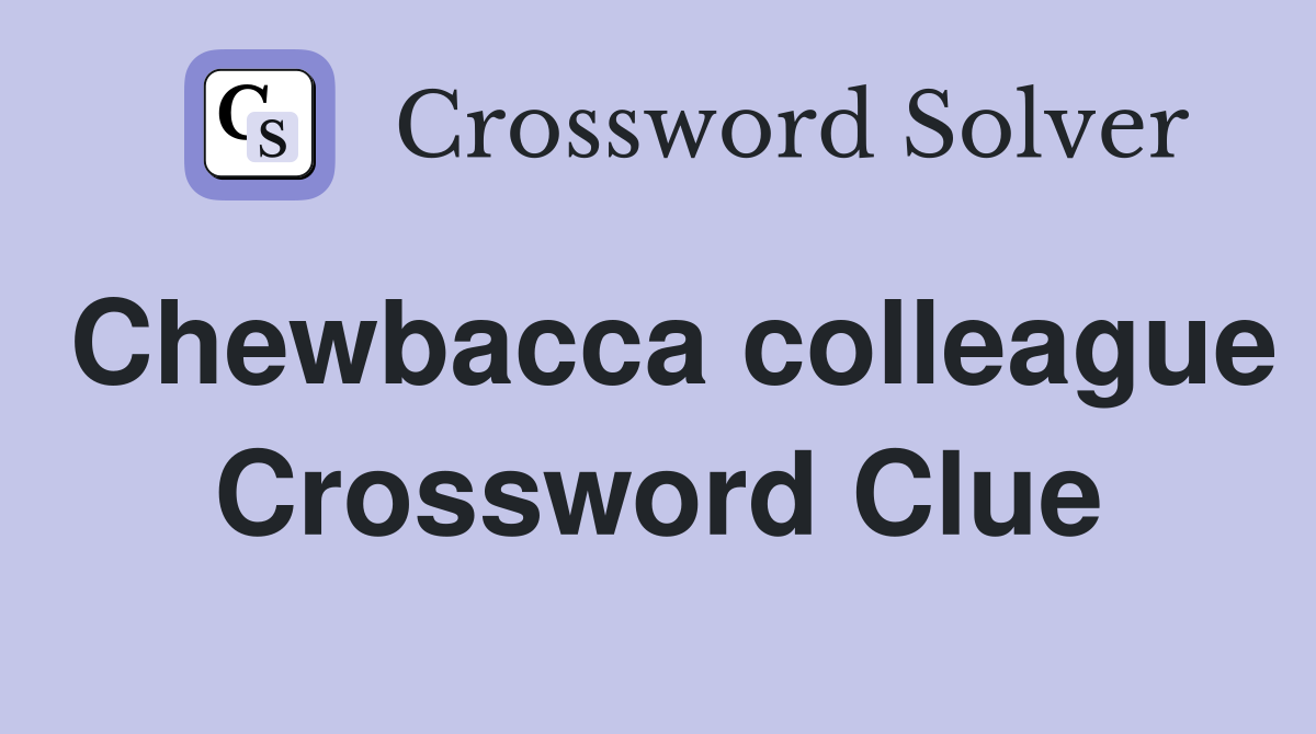 Chewbacca colleague Crossword Clue
