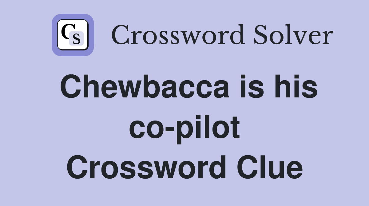 Chewbacca is his co-pilot Crossword Clue