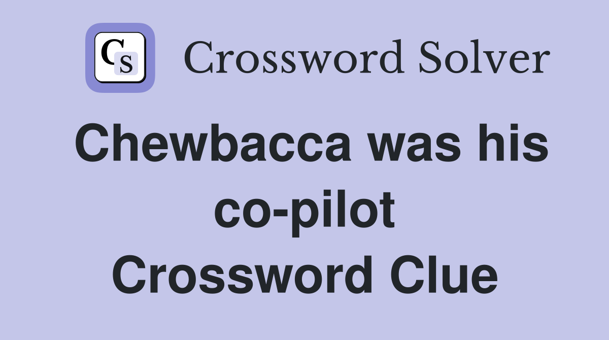 Chewbacca was his co-pilot Crossword Clue