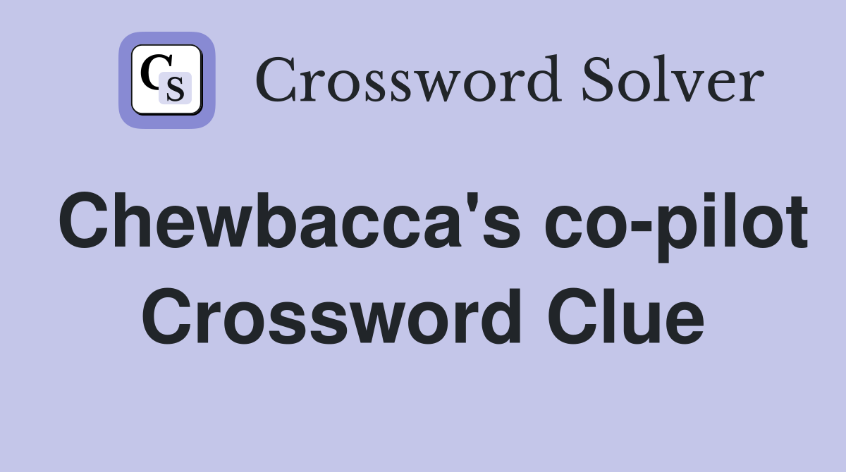 Chewbacca's co-pilot Crossword Clue