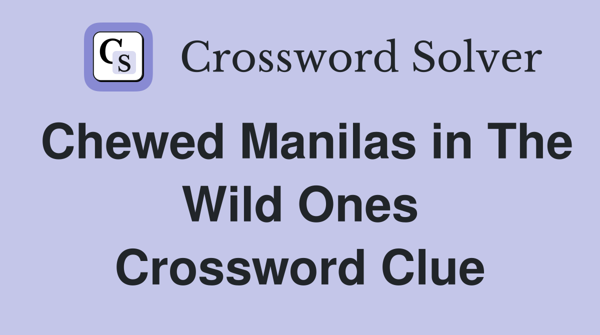 Chewed Manilas in The Wild Ones Crossword Clue