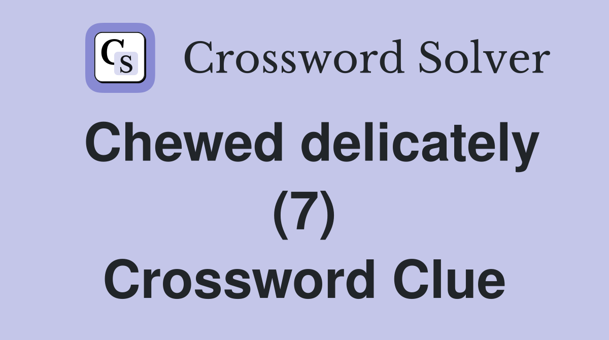 Chewed delicately (7) Crossword Clue