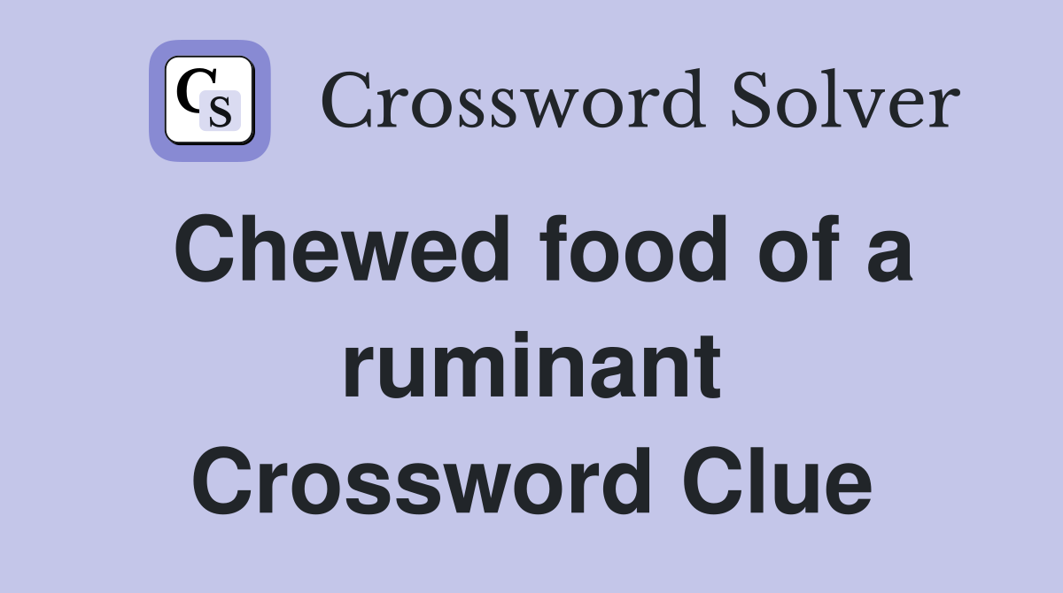 Chewed food of a ruminant Crossword Clue