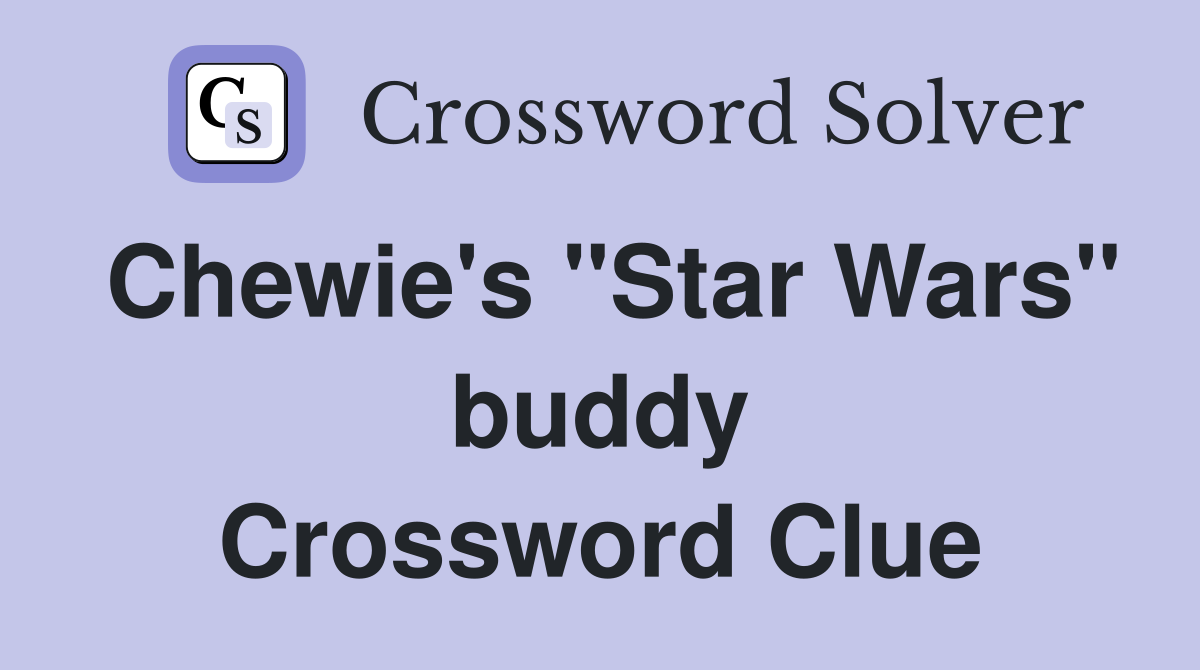 Chewie's "Star Wars" buddy Crossword Clue