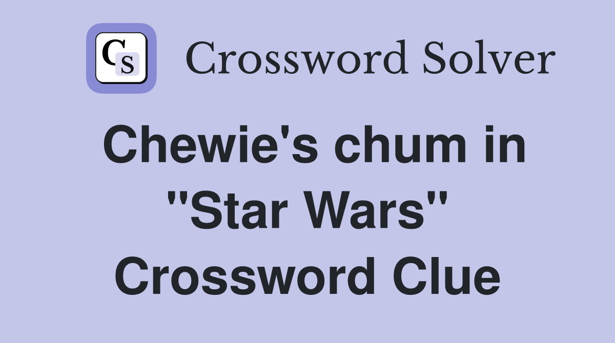 Chewie's chum in "Star Wars" Crossword Clue