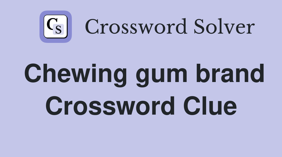 Chewing gum brand Crossword Clue