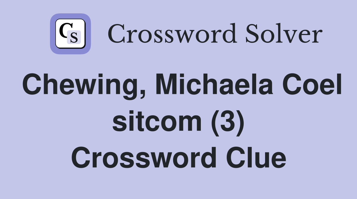 Chewing, Michaela Coel sitcom (3) Crossword Clue