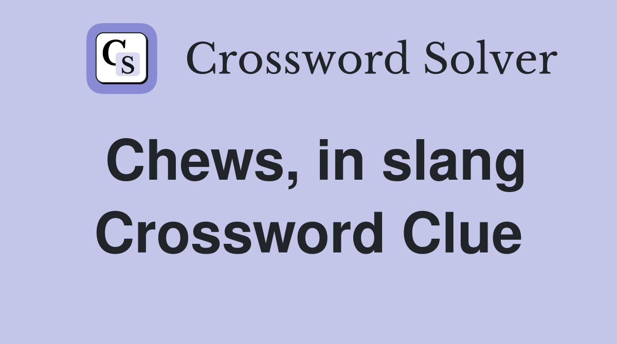 Chews, in slang Crossword Clue