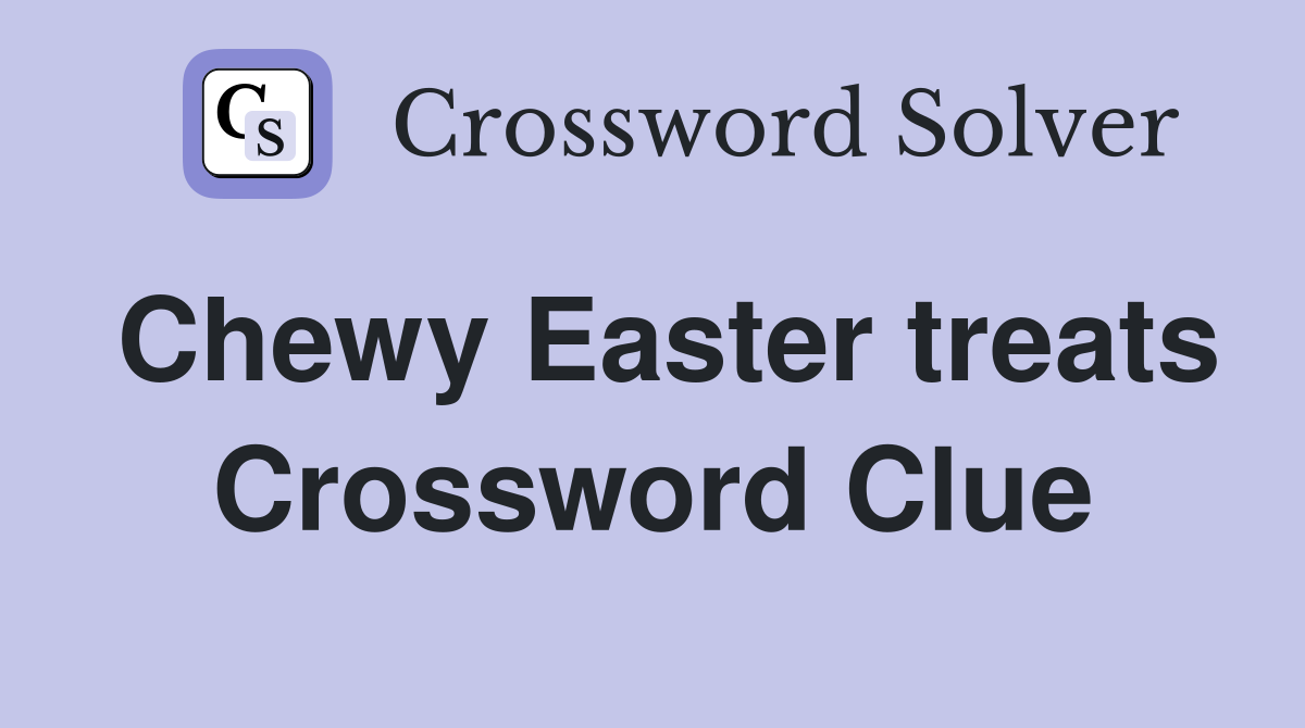 Chewy Easter treats Crossword Clue
