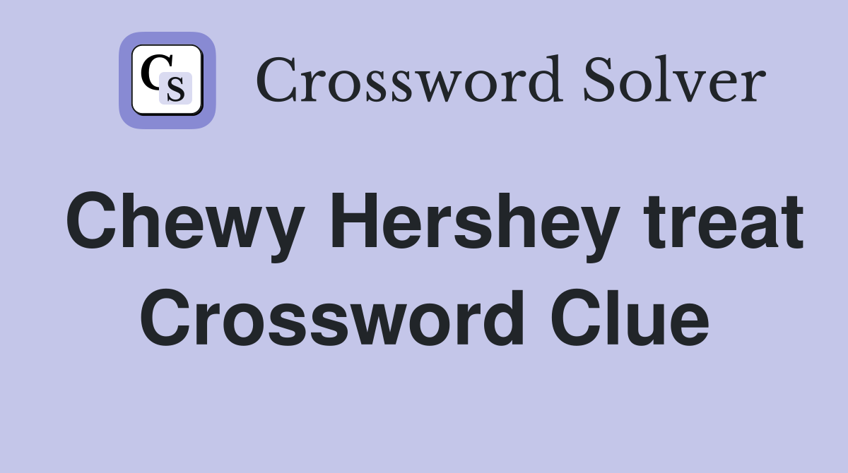 Chewy Hershey treat Crossword Clue