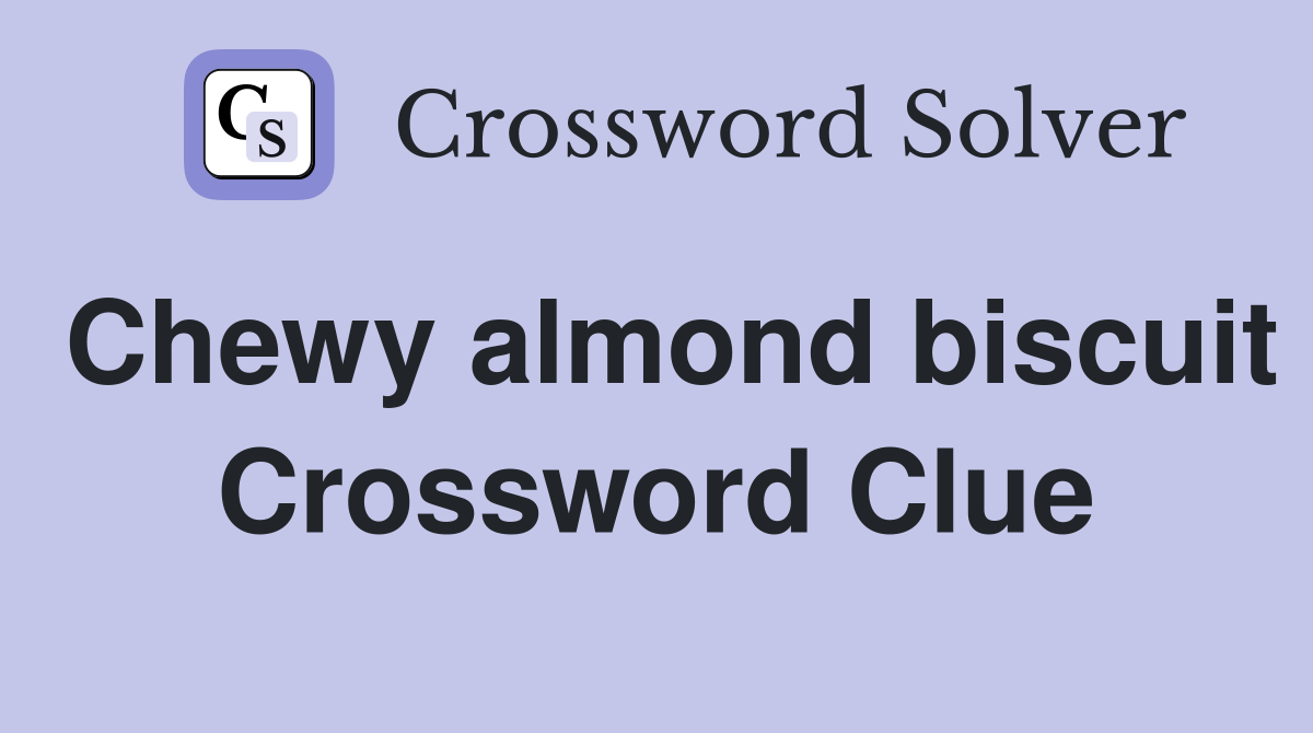 Chewy almond biscuit Crossword Clue