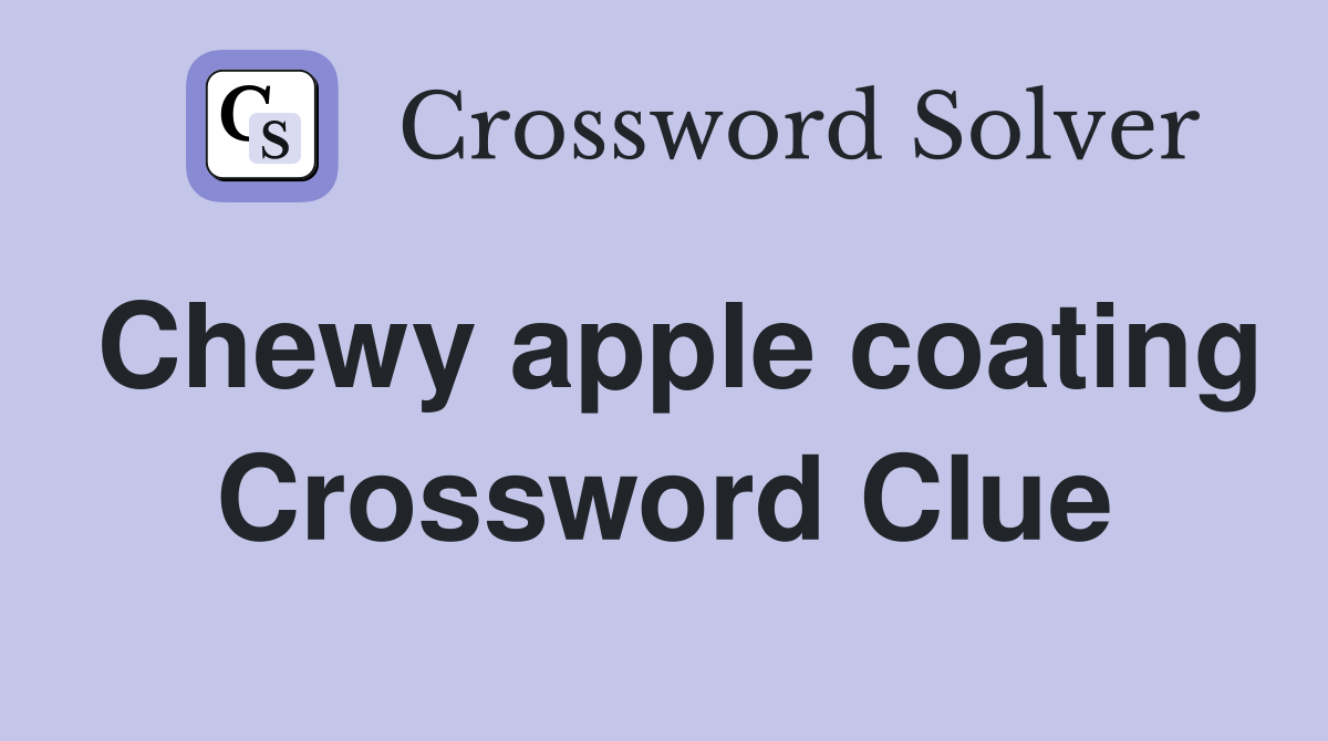 Chewy apple coating Crossword Clue