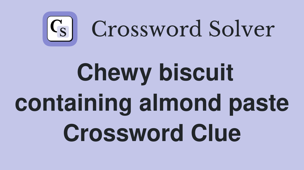 Chewy biscuit containing almond paste Crossword Clue
