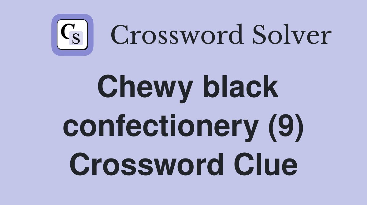 Chewy black confectionery (9) Crossword Clue