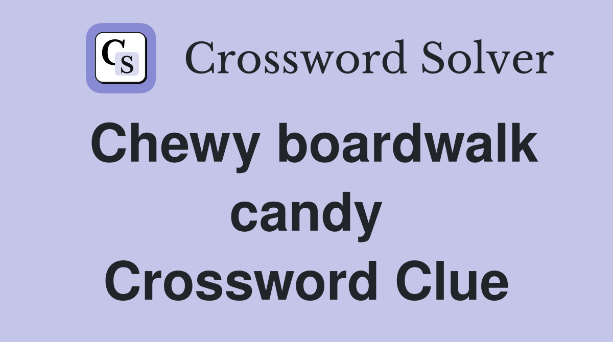 Chewy boardwalk candy Crossword Clue
