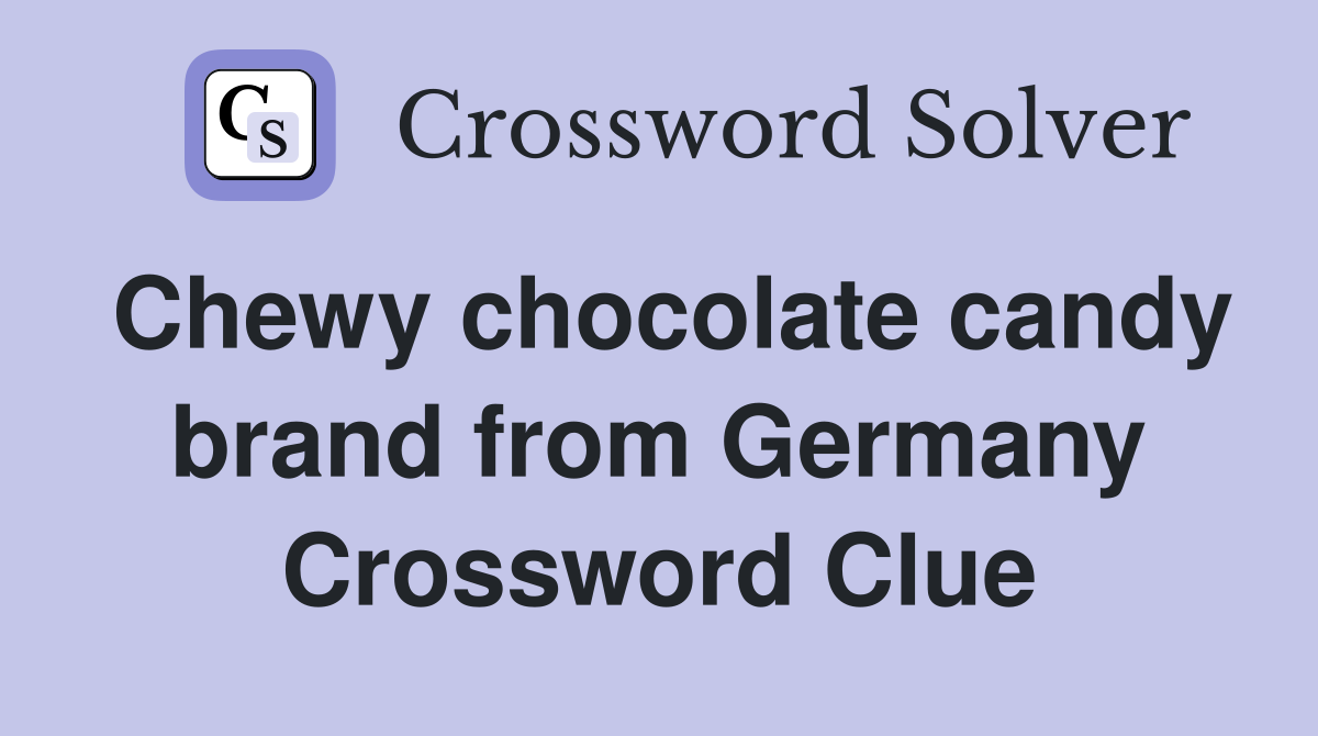 Chewy chocolate candy brand from Germany Crossword Clue