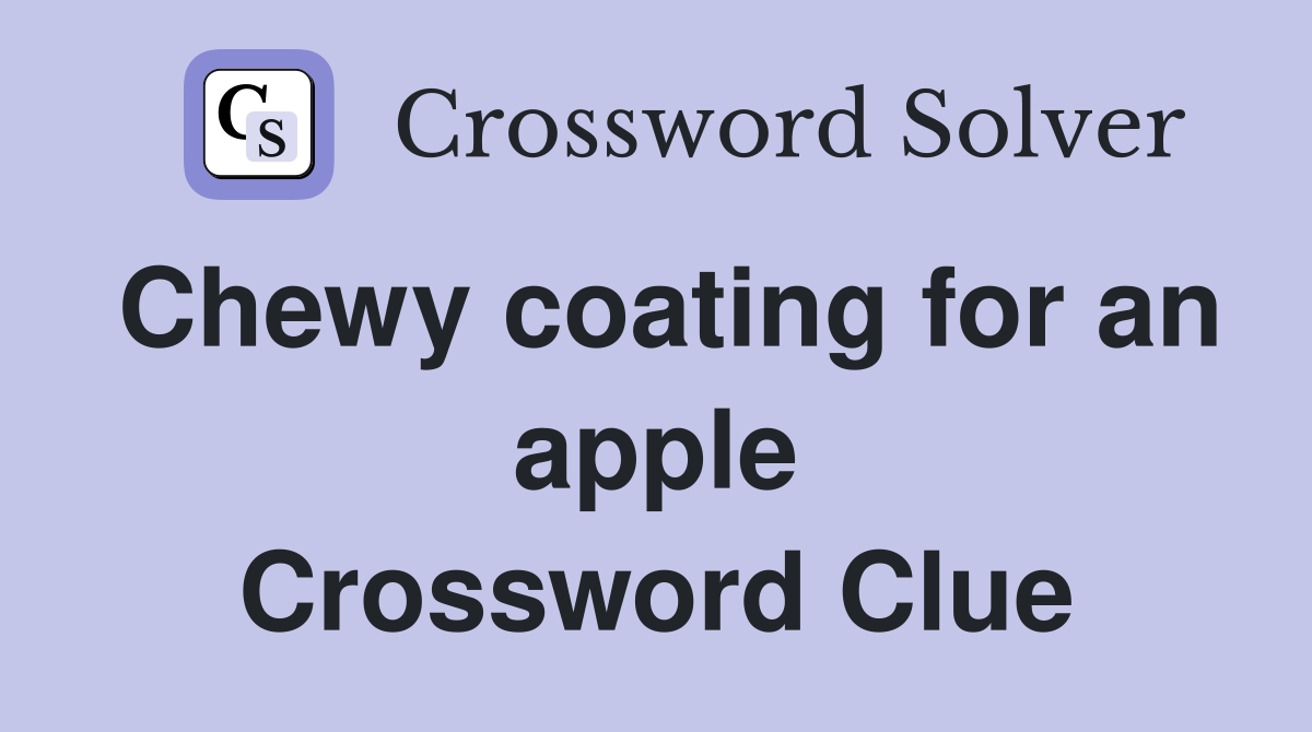 Chewy coating for an apple Crossword Clue